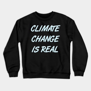 Climate Change is Real - Respect Planet Earth & Life Design Crewneck Sweatshirt